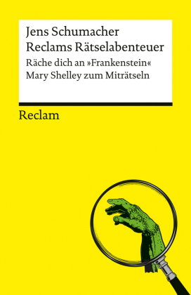 Reclams Rätselabenteuer. Räche dich an "Frankenstein". Mary Shelley zum Miträtseln
