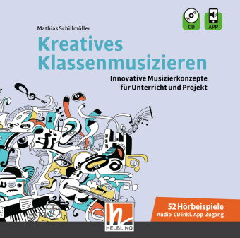 Kreatives Klassenmusizieren. Audio-CD inkl. HELBLING Media App, m. 1 Audio-CD, m. 1 Beilage, 1 Audio