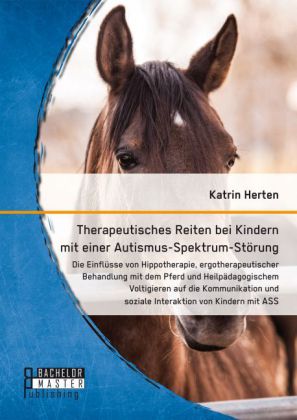 Therapeutisches Reiten bei Kindern mit einer Autismus-Spektrum-Störung: Die Einflüsse von Hippothera