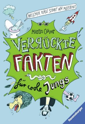 Verrückte Fakten, Band 1 - Welcher Käse stinkt am meisten? Verrückte Fakten für coole Jungs