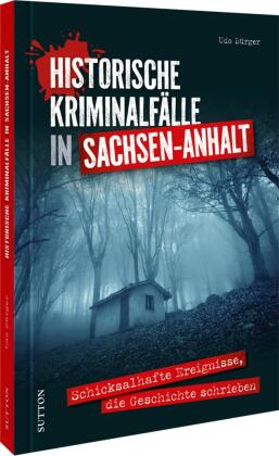 Historische Kriminalfälle in Sachsen-Anhalt