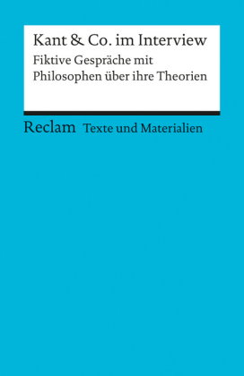 Kant & Co. im Interview. Fiktive Gespräche mit Philosophen über ihre Theorien. Für die Sekundarstufe