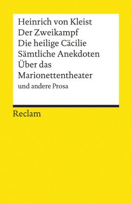Der Zweikampf. Die heilige Cäcilie. Sämtliche Anekdoten. Über das Marionettentheater und andere Pros