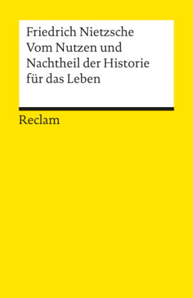 Vom Nutzen und Nachtheil der Historie für das Leben. Textausgabe mit Anmerkungen/Worterklärungen und