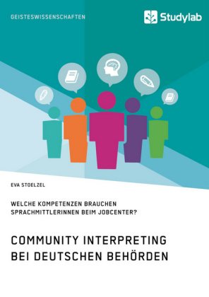 Community Interpreting bei deutschen Behörden. Welche Kompetenzen brauchen SprachmittlerInnen beim J