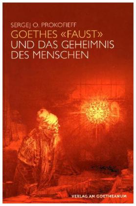 Goethes "Faust" und das Geheimnis des Menschen