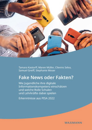 Fake News oder Fakten? Wie Jugendliche ihre digitale Informationskompetenz einschätzen und welche Ro