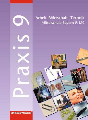 Praxis - AWT / Praxis - AWT: Arbeit - Wirtschaft - Technik für Haupt- und Mittelschulen in Bayern