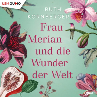 Frau Merian und die Wunder der Welt, 2 Audio-CD, 2 MP3