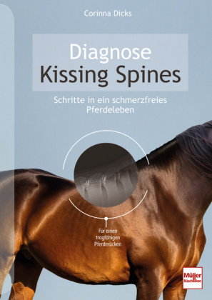 Diagnose Kissing Spines. Schritte in ein schmerzfreies Pferdeleben - Für einen tragfähigen Pferderü