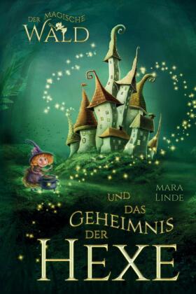 Der magische Wald und das Geheimnis der Hexe - Ein spannendes Kinderbuch ab 6 Jahren