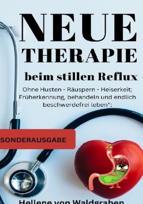 Neue Therapie beim stillen Reflux:: Ohne Husten - Räuspern - Heiserkeit; Früherkennung, behandeln un