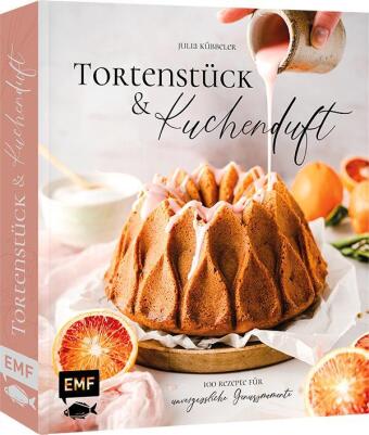Tortenstück und Kuchenduft - 100 Rezepte für unvergessliche Genussmomente