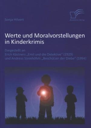Werte und Moralvorstellungen in Kinderkrimis: Dargestellt an Erich Kästners 'Emil und die Detektive'