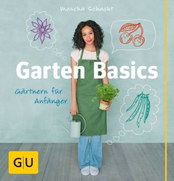 Garten Basics - Gärtnern für Anfänger