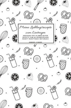 Meine Lieblingsrezepte zum Eintragen Kochbuch mit blanko Seiten Rezepte zum Selberschreiben Rezept R