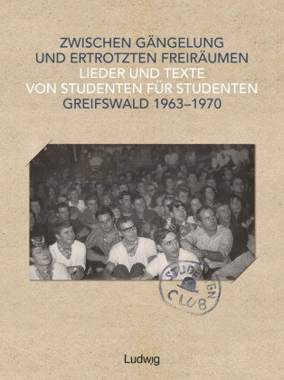 Zwischen Gängelung und ertrotzten Freiräumen - Lieder und Texte von Studenten für Studenten - Greifs