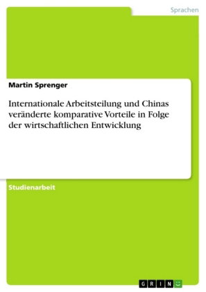 Internationale Arbeitsteilung und Chinas veränderte komparative Vorteile in Folge der wirtschaftlich