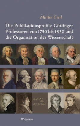Die Publikationsprofile Göttinger Professoren von 1750 bis 1830 und die Organisation der Wissenschaf