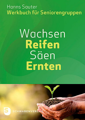 Wachsen - Reifen - Ernten - Säen