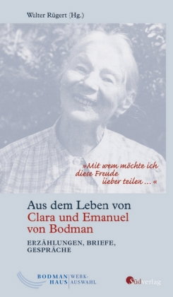 "Mit wem möchte ich diese Freude lieber teilen ...". Aus dem Leben von Clara und Emanuel von Bodman