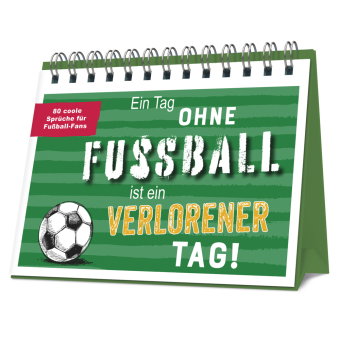 Ein Tag ohne Fußball ist ein verlorener Tag!