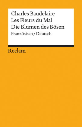 Les Fleurs du Mal / Die Blumen des Bösen. Gesamtausgabe mit sämtlichen Gedichten und einem Anhang zu