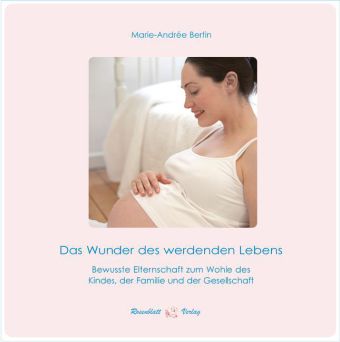 Das Wunder des werdenden Lebens