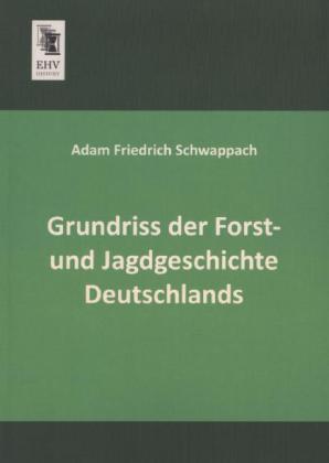 Grundriss der Forst- und Jagdgeschichte Deutschlands