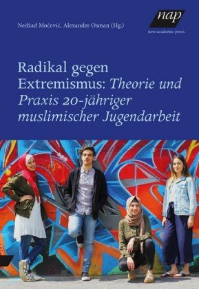 Radikal gegen Extremismus: Theorie und Praxis 20-jähriger muslimischer Jugendarbeit
