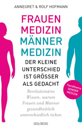 Frauenmedizin - Männermedizin. Der kleine Unterschied ist größer als gedacht. Revolutionäres Wissen,