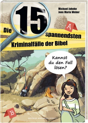 Die 15 spannendsten Kriminalfälle in der Bibel. Bibelgeschichten für Kinder als Detektivgeschichten