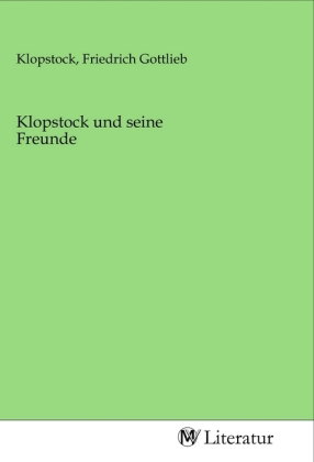 Klopstock und seine Freunde