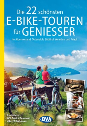 Die 22 schönsten E-Bike-Touren für Genießer im Alpenvorland, Österreich, Südtirol, Venetien und Fria