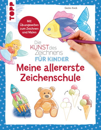 Die Kunst des Zeichnens für Kinder - Meine allererste Zeichenschule