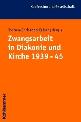 Zwangsarbeit in Diakonie und Kirche 1939-45