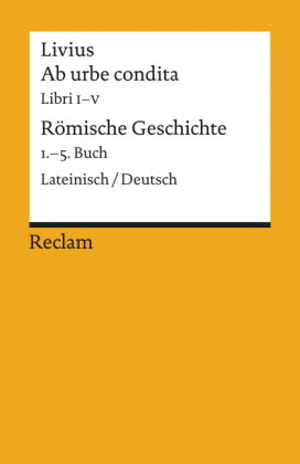 Ab urbe condita. Libri I-V / Römische Geschichte. 1.-5. Buch. Lateinisch/Deutsch. Buch.1-5