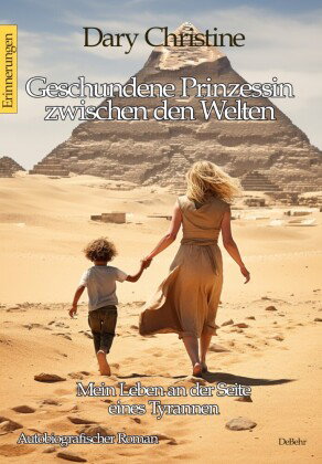 Geschundene Prinzessin zwischen den Welten - Mein Leben an der Seite eines Tyrannen Autobiografische