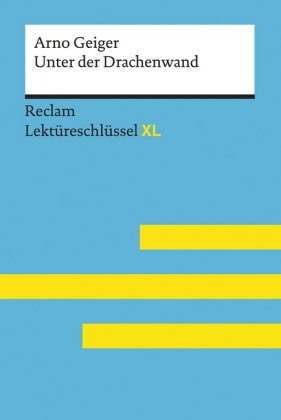 Unter der Drachenwand von Arno Geiger: Lektüreschlüssel mit Inhaltsangabe, Interpretation, Prüfungsa
