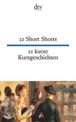 22 Short Shorts 22 kurze Kurzgeschichten. 22 kurze Kurzgeschichten