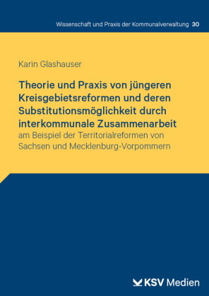 Theorie und Praxis von jüngeren Kreisgebietsreformen und deren Substitutionsmöglichkeit durch interk
