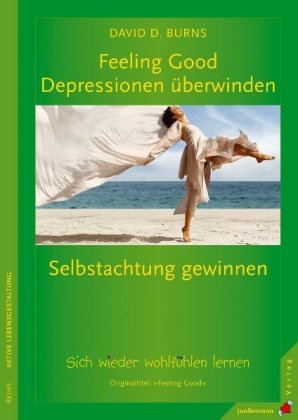 Feeling Good: Depressionen überwinden, Selbstachtung gewinnen