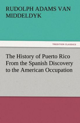 The History of Puerto Rico From the Spanish Discovery to the American Occupation