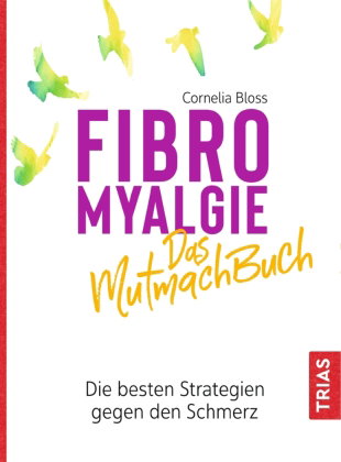 Fibromyalgie - Das Mutmach-Buch
