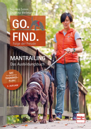 Go. Find. Folge der Freude Mantrailing - Das Ausbildungsbuch für Anfänger und Fortgeschrittene mit p