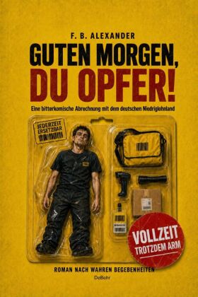 Guten Morgen, du Opfer! - Eine bitterkomische Abrechnung mit dem deutschen Niedriglohnland - Roman n