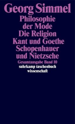 Philosophie der Mode (1905). Die Religion (1906/1912). Kant und Goethe (1906/1916). Schopenhauer und