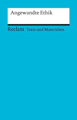 Angewandte Ethik. (Texte und Materialien für den Unterricht)