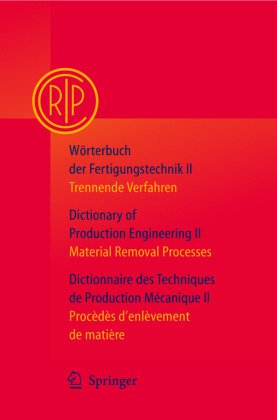 Wörterbuch der Fertigungstechnik / Dictionary of Production Engineering / Dictionnaire des Technique