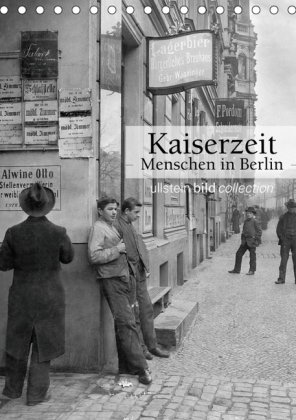 Kaiserzeit - Menschen in Berlin (Tischkalender 2019 DIN A5 hoch)